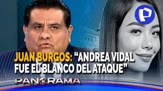 Juan Burgos en Panorama: “Andrea Vidal era realmente el objetivo del ataque”