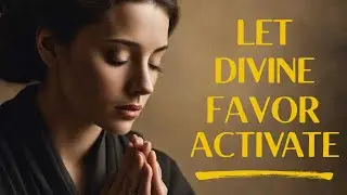 Prayer For Divine Favor | Let The Anointing Favor Be Activate