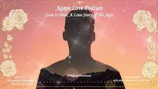 Agape Love Podcast Show A Voice of Light in The Darkness, A Love Story of the Ages Episode # 7
