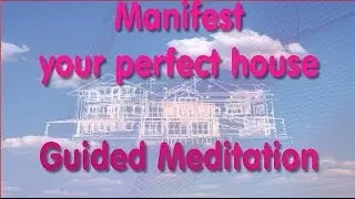 Manifest your dream home - Manifest House  Guided Meditation with meditation music