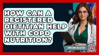 How Can A Registered Dietitian Help With COPD Nutrition? - COPD Care Collective