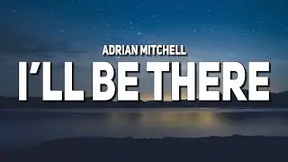 Adrian Mitchell - i'll be there (Lyrics)
