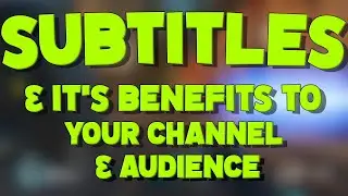 WHY YOU SHOULD BE SUBTITLING YOUR YOUTUBE VIDEOS!