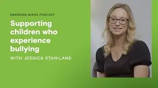 Supporting children who experience bullying behaviour | Emerging Minds Podcast