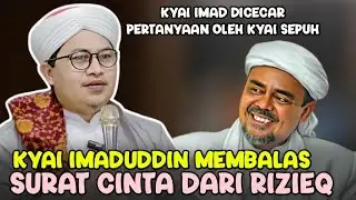 IMADUDDIN MEMBALAS SURAT CINTA DARI RIZIEQ || KYAI IMAD DI CECAR PERTANYAAN KYAI SEPUH NU