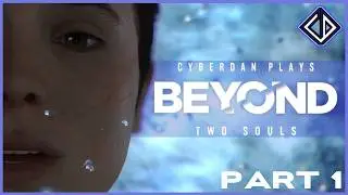 CyberDan Plays Beyond: Two Souls (Part 1)