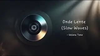 Onde Lente (Slow Waves) - Velora Tone