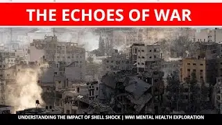 The Echoes of War: Understanding the Impact of Shell Shock | WWI Mental Health Exploration
