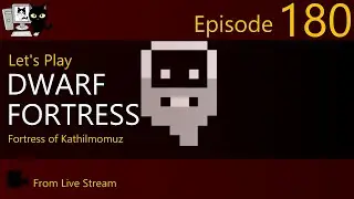 Dwarf Fortress - Kathilmomuz - Episode 180 (Live Stream)