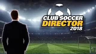 Club Soccer Director 2018 - Football Club Manager