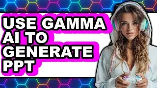 How to Use Gamma AI to Generate PPT 2025 - Easy Guide