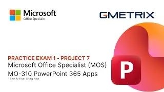 MOS PowerPoint 365 Associate - Practice Exam 1 | Project 7