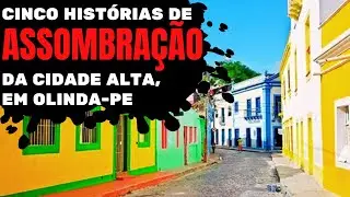 Cinco Histórias de Assombrações da Cidade Alta, em Olinda - Pernambuco