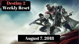 Destiny 2 - Weekly Reset for August 7, 2018