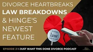 Divorce Heartbreaks, Law Breakdowns & Hinge's Newest Feature | IJWTD Podcast | Episode 21