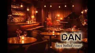 Dan &ndash; Sheila On 7 | Intimate Jazz Ballad Cover