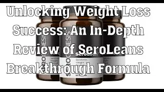 Unlocking Weight Loss Success An In Depth Review of SeroLean's Breakthrough Formula