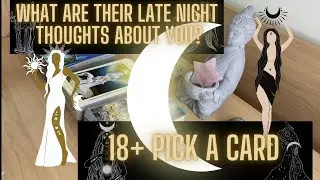 18+ What Are Their Late Night Thoughts About You? Pick A Card 🔮🌙 (TIMELESS)