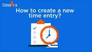 How to Create a New Time Entry in CaseFox New UI