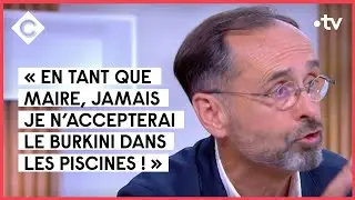 Robert Ménard en colère contre le burkini dans les piscines - C à Vous - 19/05/2022
