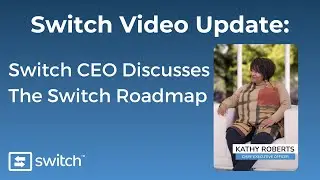 Switch Video Update: CEO Kathy Roberts Discusses The Switch Roadmap