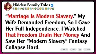 &ldquo;Marriage Is Modern Slavery.&rdquo; My Wife Demanded Freedom, So I Gave Her Full Independence. I Watched..