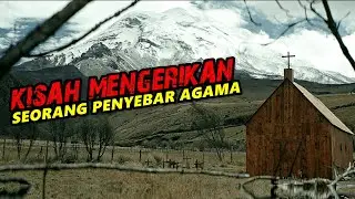 KISAH MENGERIKAN SEORANG PENYEBAR AGAMA DI WILAYAH TERPENCIL !!
