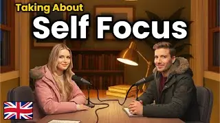 How to Improve Self Focus in 2026 | Real English Conversation Practice