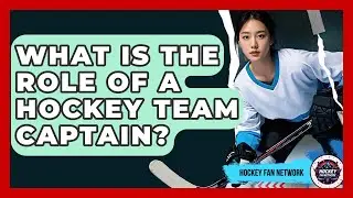 What Is The Role Of A Hockey Team Captain? - Hockey Fan Network