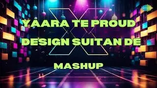 Yaara Te Proud X Design Suitan De | Video Mashup | Manni Sandhu | Hardeep Virk | Punjabi Songs 2024