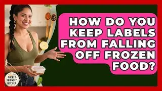 How Do You Keep Labels From Falling Off Frozen Food? - Pocket Friendly Kitchen