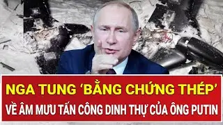 Chấn động: Nga tung ‘bằng chứng thép’ về âm mưu tấn công dinh thự của ông Putin