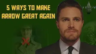 Arrow : 5 Ways To Improve &  Save The Show(#MakeArrowGreatAgain)