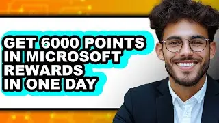 How to Get 6000 Points in Microsoft Rewards in One Day (updated)