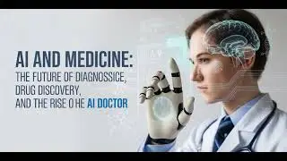 AI and Medicine: The Future of Diagnosis, Drug Discovery, and the Rise of the AI Doctor