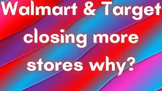 Walmart & Target closing more stores why