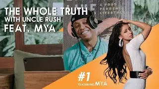 The Whole Truth with Uncle Rush ft. Mya | Ep. 1 - The Rebirth of Mya