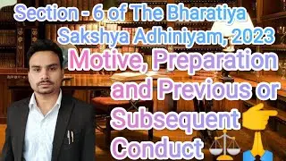 Section -6- Motive, Preparation & Previous or Subsequent Conduct | Bharatiya Sakshya Adhiniyam,2023