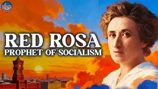 Rosa Luxemburg: The Woman Who Predicted Fascism | A Bedtime History Documentary