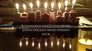 8 Beautiful Hannukah Songs That Prove Jewish Holiday Music Doesn&rsquo;t Suck