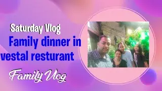 Saturday Vlog | Family dinner in vestal restaurant | Family Vlog❤️❤️