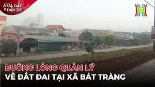 Buông lỏng quản lý về đất đai tại xã Bát Tràng | Tin tức