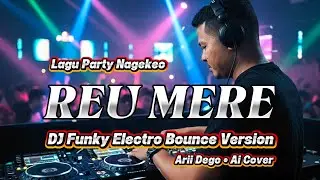 Reu Mere &ndash; DJ Funky Electro Bounce Version | Festival Party Club Style | Arii Dego Ai Cover