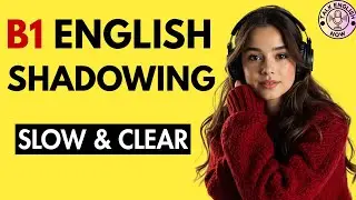 B1 English Shadowing Practice | Improve Your English Listening and Speaking Skills 