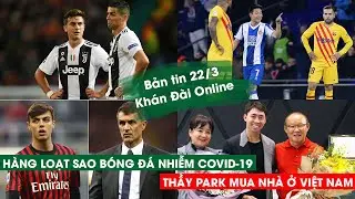 Dybala, Vũ Lỗi, cha con Maldini nhiễm Covid-19 | Bản Tin Kh&aacute;n Đ&agrave;i Online 22/03