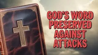 The KJB 1611-1769: God's Word Preserved Against All Attacks