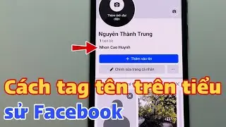 C&aacute;ch tag t&ecirc;n tr&ecirc;n tiểu sử Facebook