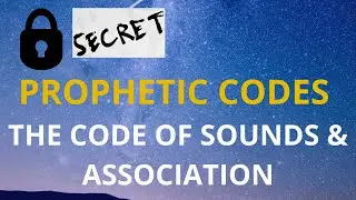 PROPHETIC CODES-SOUNDS & ASSOCIATION