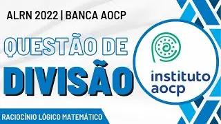 DIVIS&Atilde;O (M&uacute;ltiplos e Divisores) | Concurso ALRN 2022 - Instituto AOCP