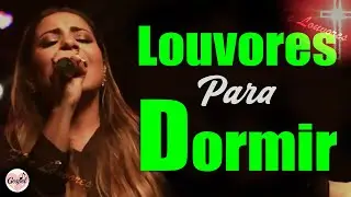 Louvores Gospel para Dormir - 60 Hinos Suave para Ouvir da Noite - M&uacute;sicas Gospel Mais Tocadas